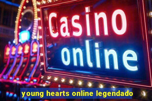 young hearts online legendado